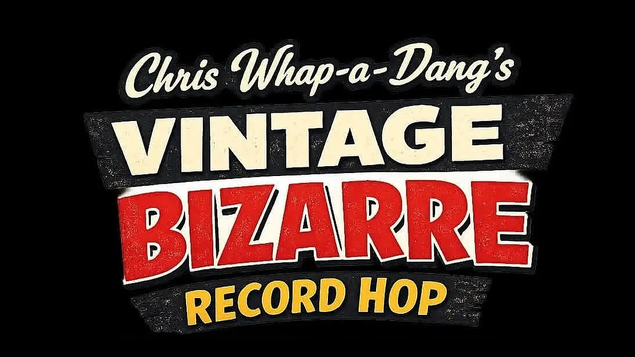 CHRIS WHAP-A-DANG´S VINTAGE BIZARRE RECORD HOP